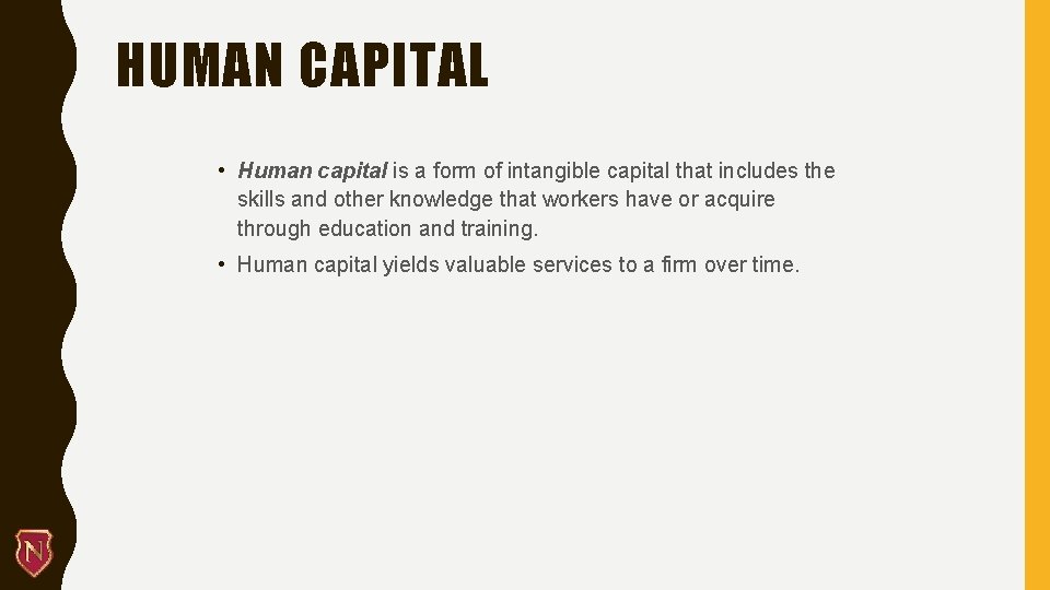 HUMAN CAPITAL • Human capital is a form of intangible capital that includes the