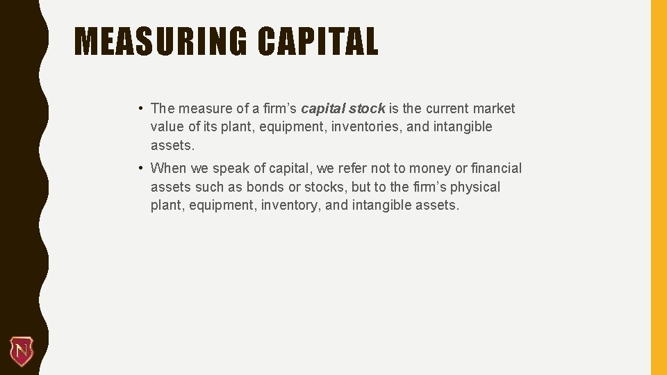 MEASURING CAPITAL • The measure of a firm’s capital stock is the current market