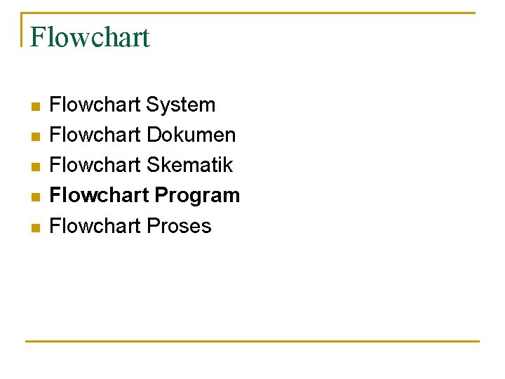 Flowchart n n n Flowchart System Flowchart Dokumen Flowchart Skematik Flowchart Program Flowchart Proses