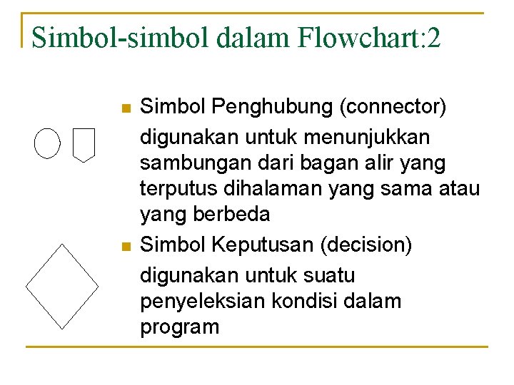 Simbol-simbol dalam Flowchart: 2 n n Simbol Penghubung (connector) digunakan untuk menunjukkan sambungan dari