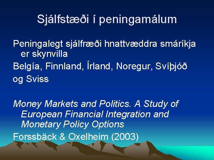 Sjálfstæði í peningamálum Peningalegt sjálfræði hnattvæddra smáríkja er skynvilla Belgía, Finnland, Írland, Noregur, Svíþjóð