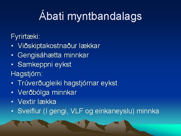 Ábati myntbandalags Fyrirtæki: • Viðskiptakostnaður lækkar • Gengisáhætta minnkar • Samkeppni eykst Hagstjórn: •