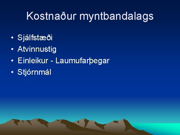 Kostnaður myntbandalags • • Sjálfstæði Atvinnustig Einleikur - Laumufarþegar Stjórnmál 