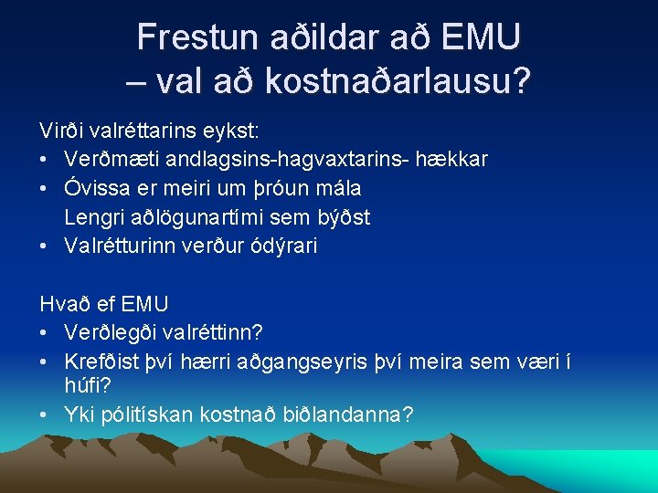 Frestun aðildar að EMU – val að kostnaðarlausu? Virði valréttarins eykst: • Verðmæti andlagsins-hagvaxtarins-