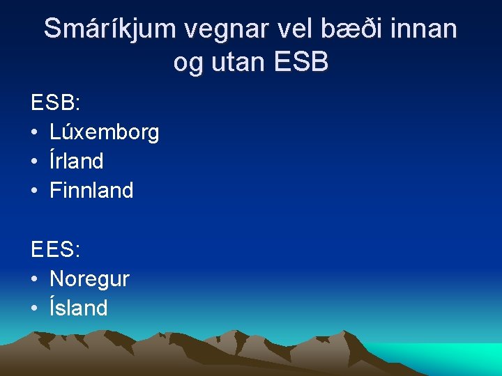 Smáríkjum vegnar vel bæði innan og utan ESB: • Lúxemborg • Írland • Finnland