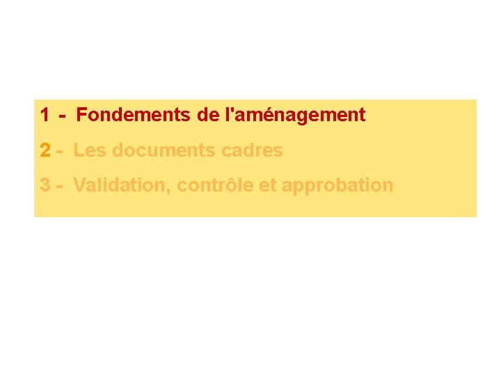 1 - Fondements de l'aménagement 2 - Les documents cadres 3 - Validation, contrôle