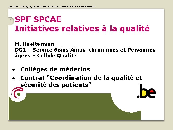 SPF SANTE PUBLIQUE, SECURITE DE LA CHAINE ALIMENTAIRE ET ENVIRONNEMENT 1 SPF SPCAE Initiatives