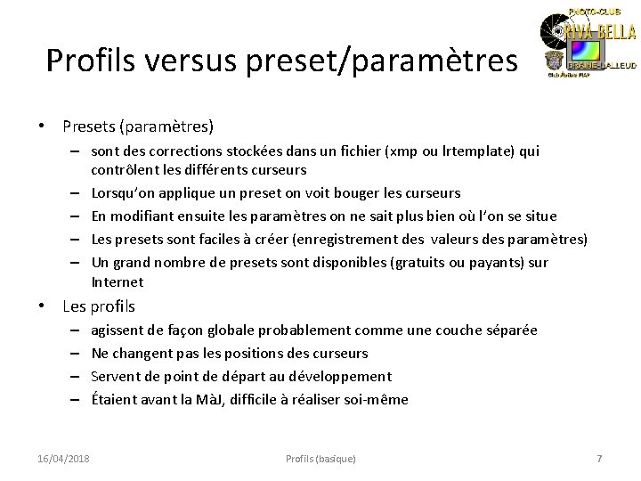 Profils versus preset/paramètres • Presets (paramètres) – sont des corrections stockées dans un fichier