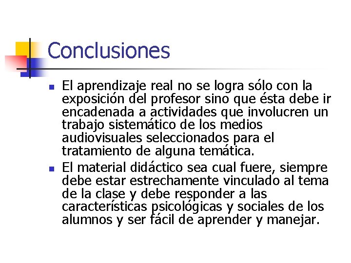 Conclusiones n n El aprendizaje real no se logra sólo con la exposición del