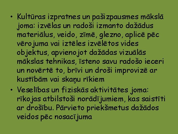  • Kultūras izpratnes un pašizpausmes mākslā joma: izvēlas un radoši izmanto dažādus materiālus,