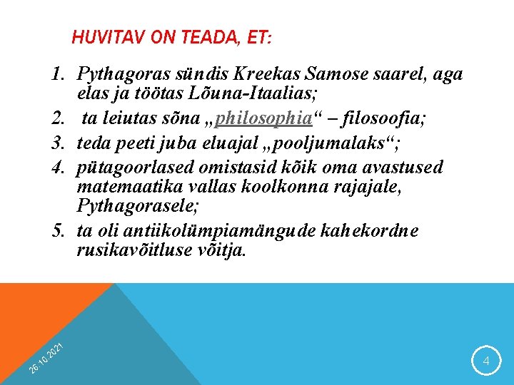 HUVITAV ON TEADA, ET: 1. Pythagoras sündis Kreekas Samose saarel, aga elas ja töötas