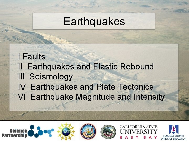 Earthquakes I Faults II Earthquakes and Elastic Rebound III Seismology IV Earthquakes and Plate