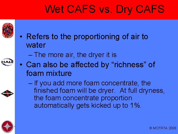 Wet CAFS vs. Dry CAFS • Refers to the proportioning of air to water