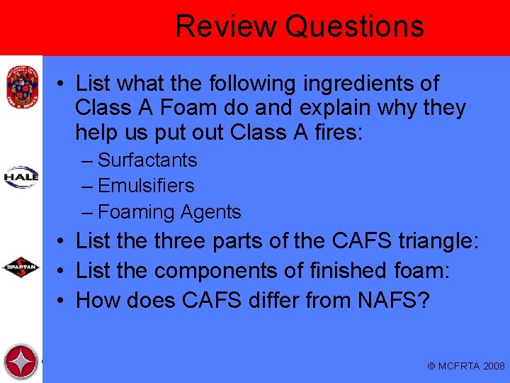 Review Questions • List what the following ingredients of Class A Foam do and