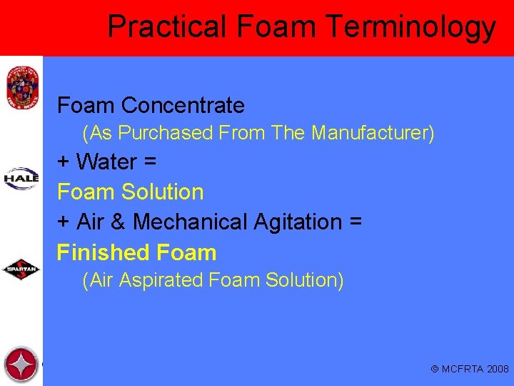 Practical Foam Terminology Foam Concentrate (As Purchased From The Manufacturer) + Water = Foam