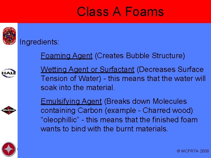 Class A Foams Ingredients: Foaming Agent (Creates Bubble Structure) Wetting Agent or Surfactant (Decreases