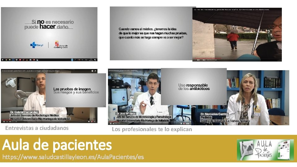 Entrevistas a ciudadanos Aula de pacientes Los profesionales te lo explican https: //www. saludcastillayleon.