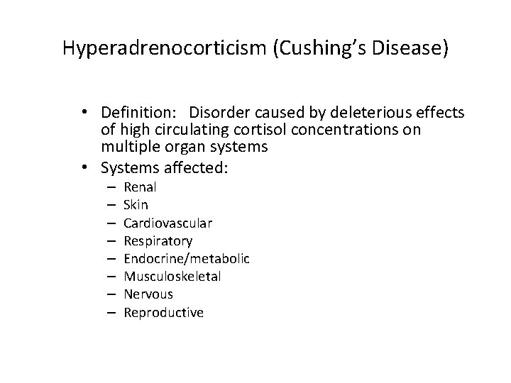 Hyperadrenocorticism (Cushing’s Disease) • Definition: Disorder caused by deleterious effects of high circulating cortisol