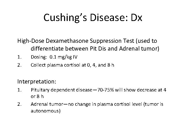 Cushing’s Disease: Dx High-Dose Dexamethasone Suppression Test (used to differentiate between Pit Dis and