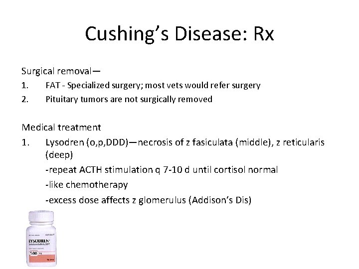 Cushing’s Disease: Rx Surgical removal— 1. 2. FAT - Specialized surgery; most vets would
