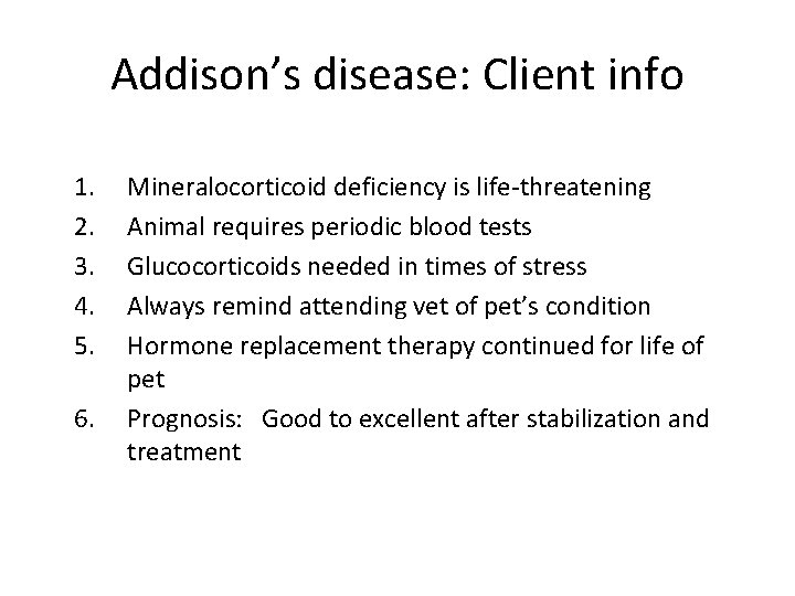 Addison’s disease: Client info 1. 2. 3. 4. 5. 6. Mineralocorticoid deficiency is life-threatening