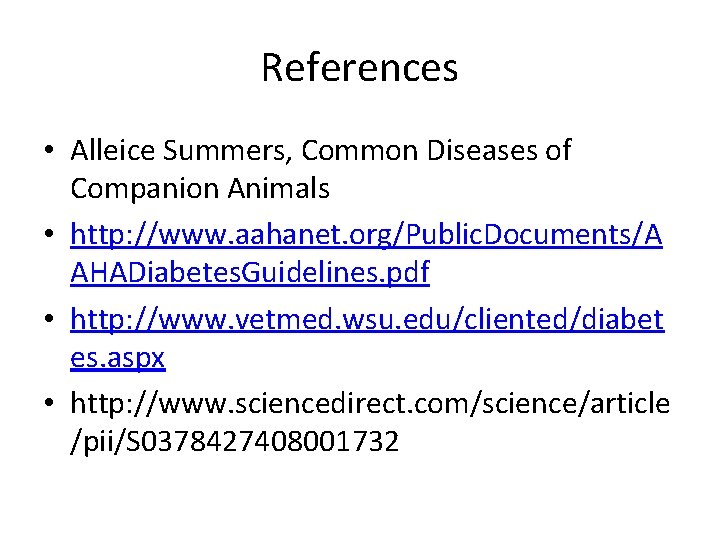References • Alleice Summers, Common Diseases of Companion Animals • http: //www. aahanet. org/Public.