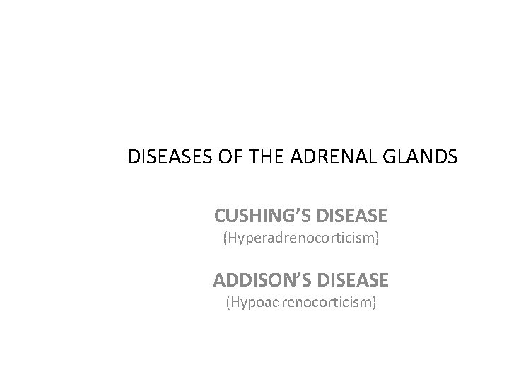 DISEASES OF THE ADRENAL GLANDS CUSHING’S DISEASE (Hyperadrenocorticism) ADDISON’S DISEASE (Hypoadrenocorticism) 