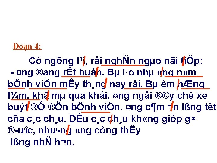 Đoạn 4: Cô ngõng l¹i, råi nghÑn ngµo nãi tiÕp: ¤ng ®ang rÊt buån.