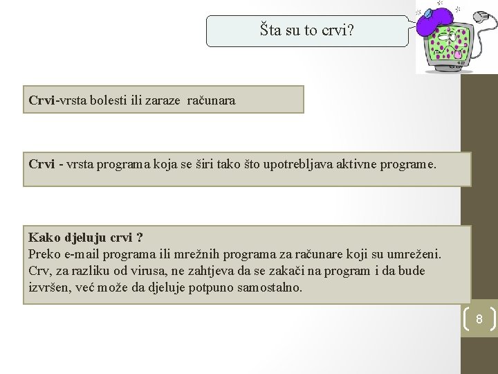 Šta su to crvi? Crvi-vrsta bolesti ili zaraze računara Crvi - vrsta programa koja