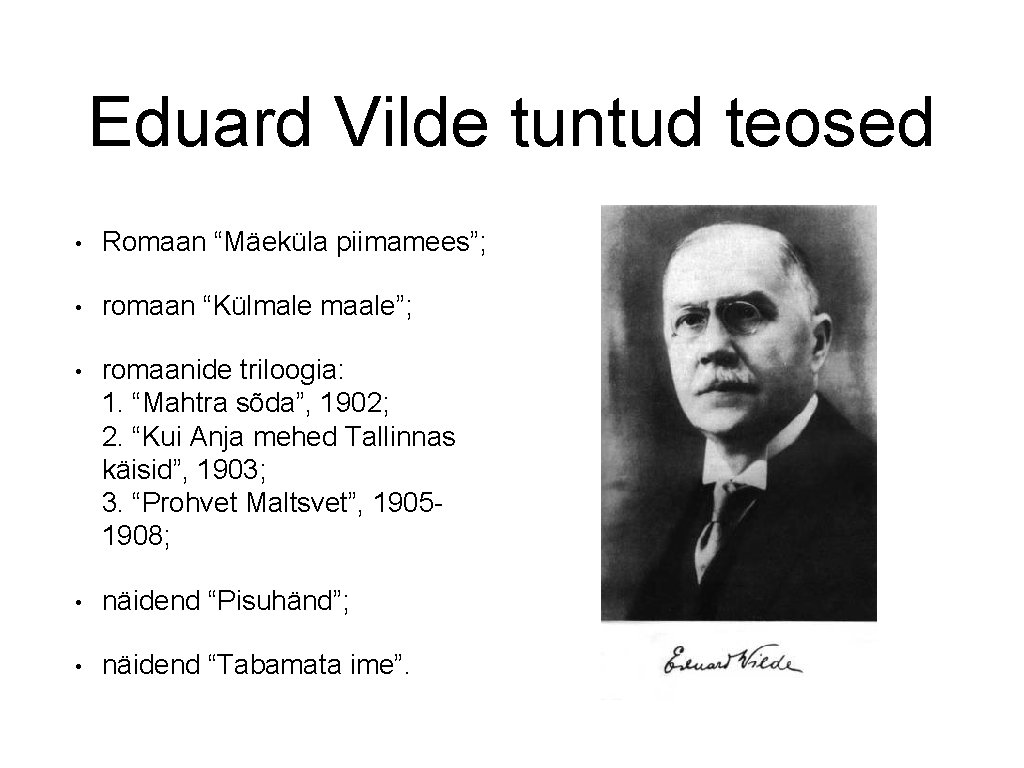 Eduard Vilde tuntud teosed • Romaan “Mäeküla piimamees”; • romaan “Külmale maale”; • romaanide