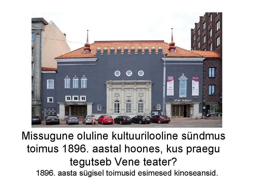 Missugune oluline kultuurilooline sündmus toimus 1896. aastal hoones, kus praegu tegutseb Vene teater? 1896.