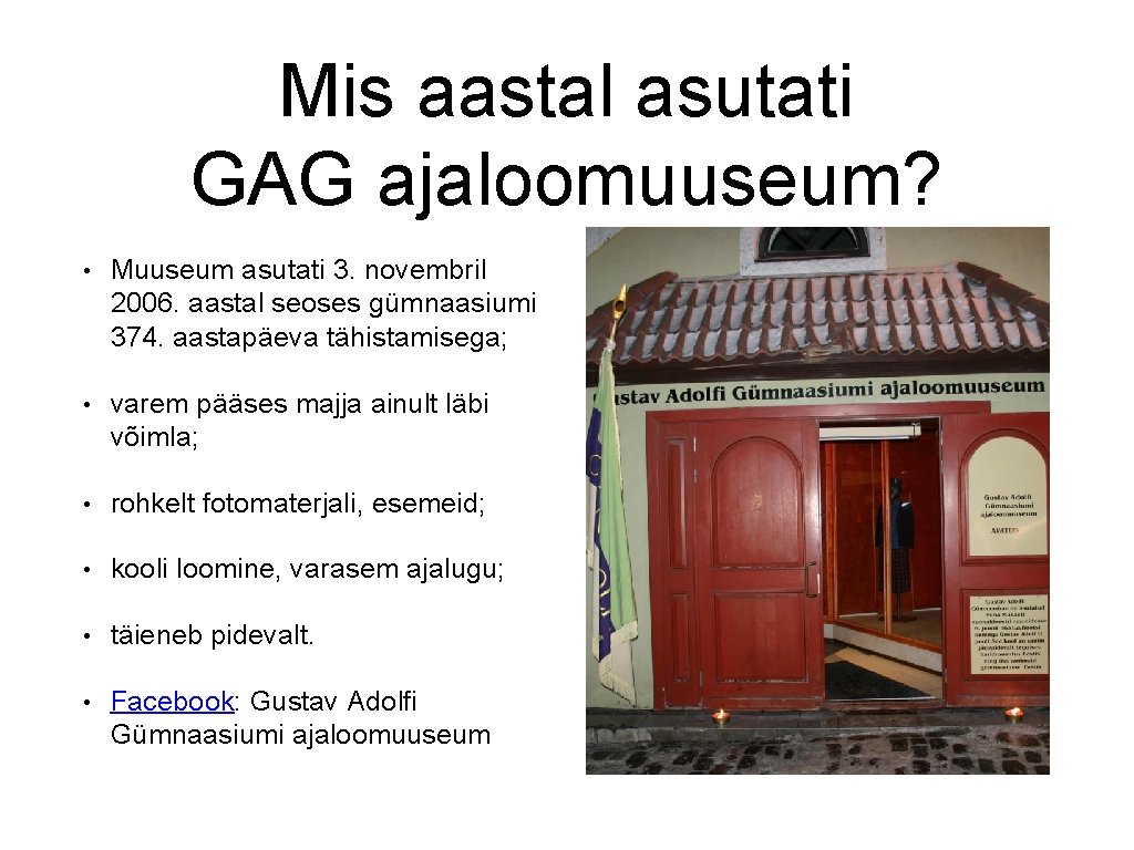 Mis aastal asutati GAG ajaloomuuseum? • Muuseum asutati 3. novembril 2006. aastal seoses gümnaasiumi