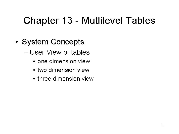Chapter 13 - Mutlilevel Tables • System Concepts – User View of tables •