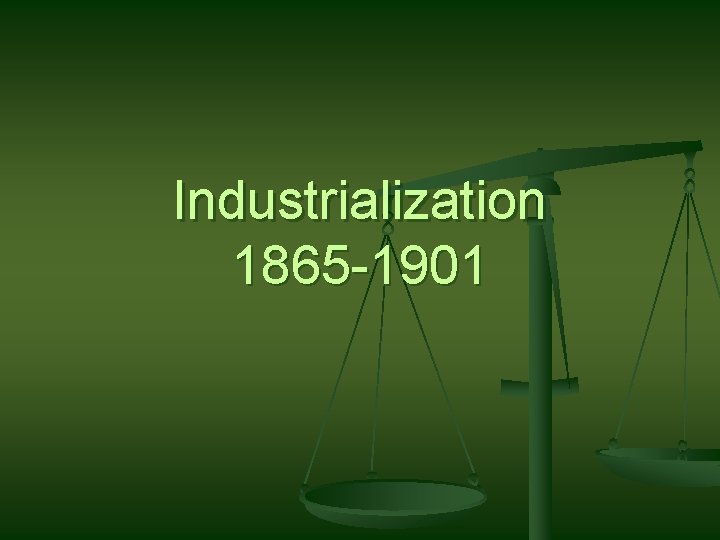 Industrialization 1865 -1901 