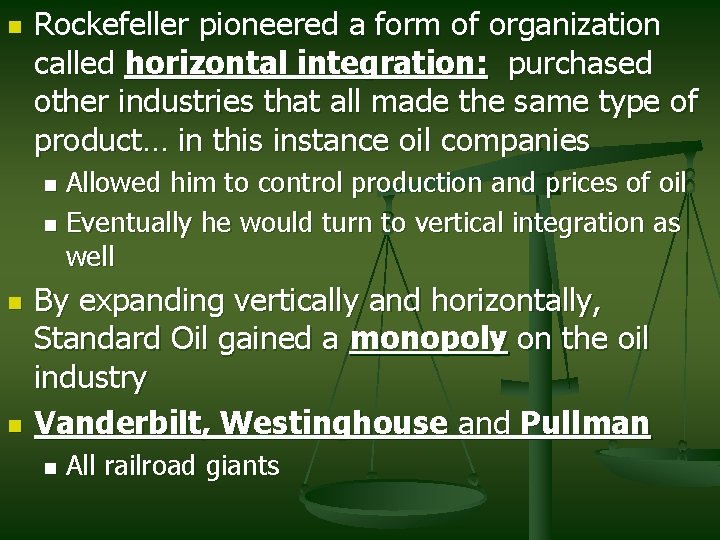 n Rockefeller pioneered a form of organization called horizontal integration: purchased other industries that