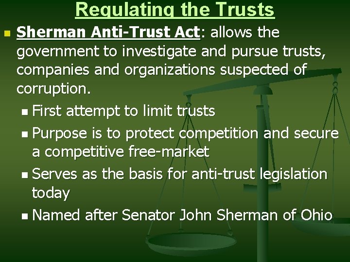 Regulating the Trusts n Sherman Anti-Trust Act: allows the government to investigate and pursue