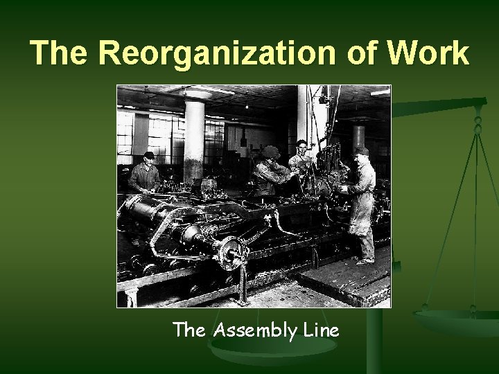 The Reorganization of Work The Assembly Line 