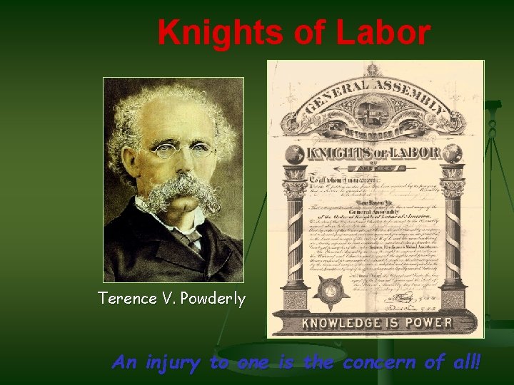 Knights of Labor Terence V. Powderly An injury to one is the concern of