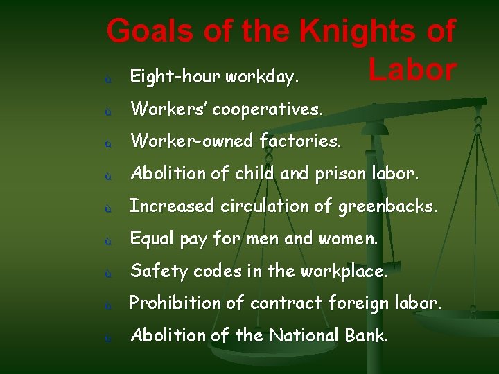 Goals of the Knights of Labor ù Eight-hour workday. ù Workers’ cooperatives. ù Worker-owned
