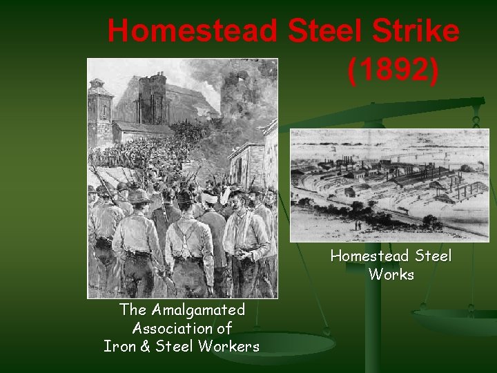 Homestead Steel Strike (1892) Homestead Steel Works The Amalgamated Association of Iron & Steel