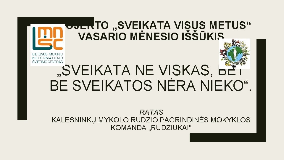 PROJEKTO „SVEIKATA VISUS METUS“ VASARIO MĖNESIO IŠŠŪKIS „SVEIKATA NE VISKAS, BET BE SVEIKATOS NĖRA