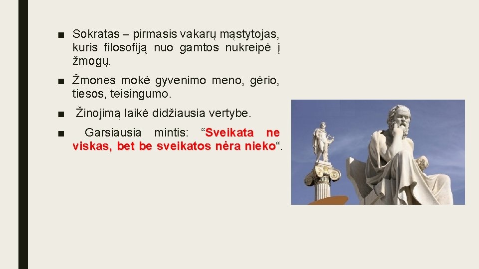 ■ Sokratas – pirmasis vakarų mąstytojas, kuris filosofiją nuo gamtos nukreipė į žmogų. ■