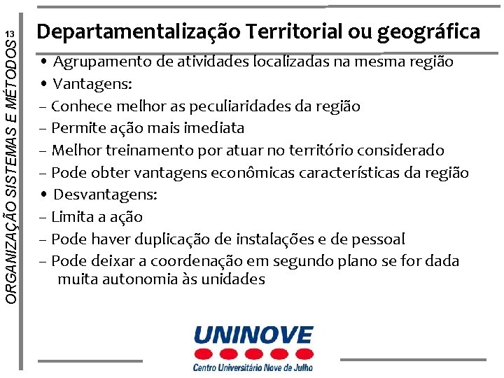 ORGANIZAÇÃO SISTEMAS E MÉTODOS 13 Departamentalização Territorial ou geográfica • Agrupamento de atividades localizadas