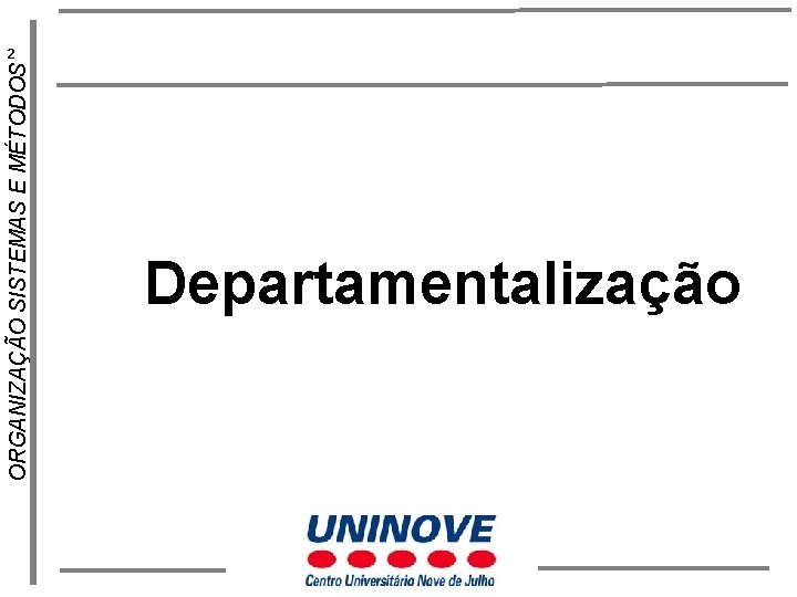 ORGANIZAÇÃO SISTEMAS E MÉTODOS 2 Departamentalização 