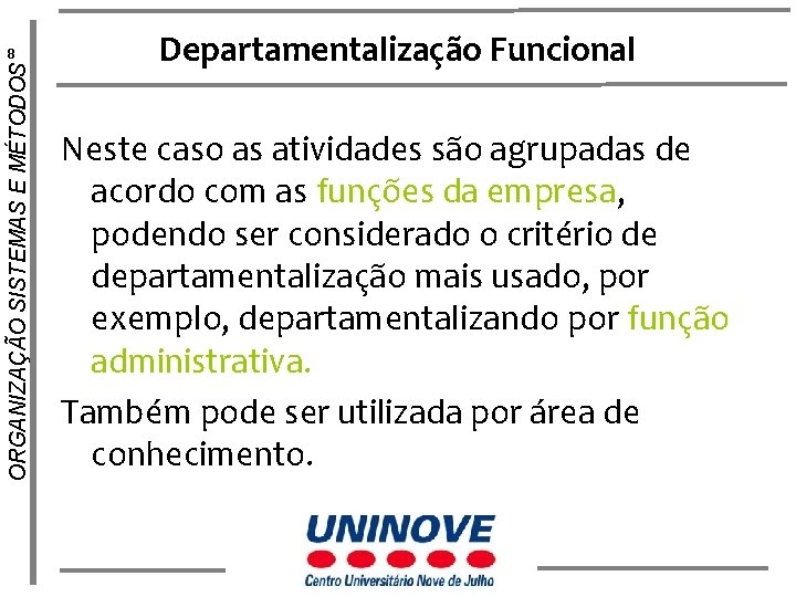 ORGANIZAÇÃO SISTEMAS E MÉTODOS 8 Departamentalização Funcional Neste caso as atividades são agrupadas de