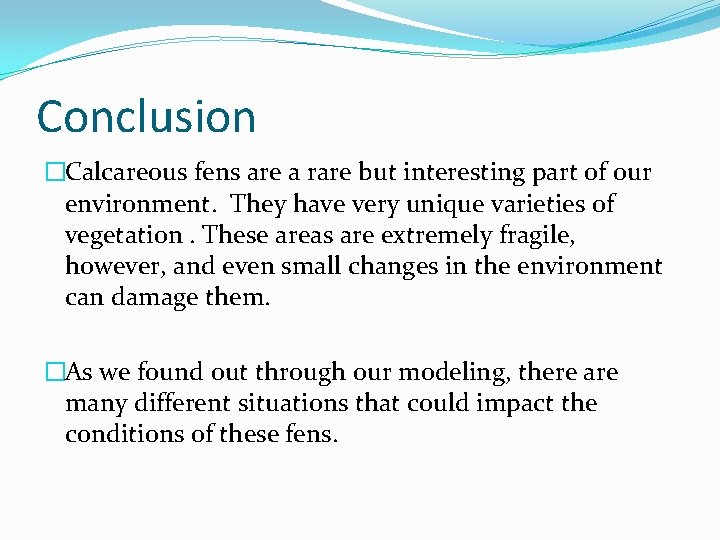 Conclusion �Calcareous fens are a rare but interesting part of our environment. They have