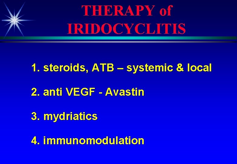 THERAPY of IRIDOCYCLITIS 1. steroids, ATB – systemic & local 2. anti VEGF -