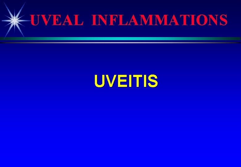 UVEAL INFLAMMATIONS UVEITIS 