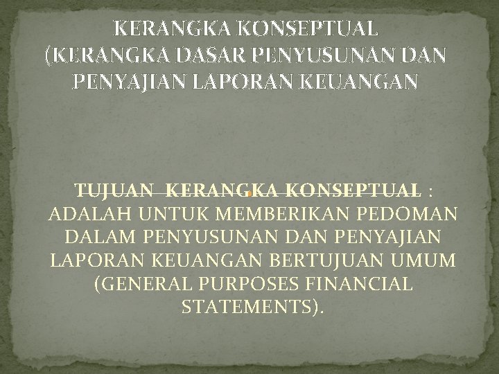 KERANGKA KONSEPTUAL (KERANGKA DASAR PENYUSUNAN DAN PENYAJIAN LAPORAN KEUANGAN TUJUAN KERANGKA KONSEPTUAL : ADALAH