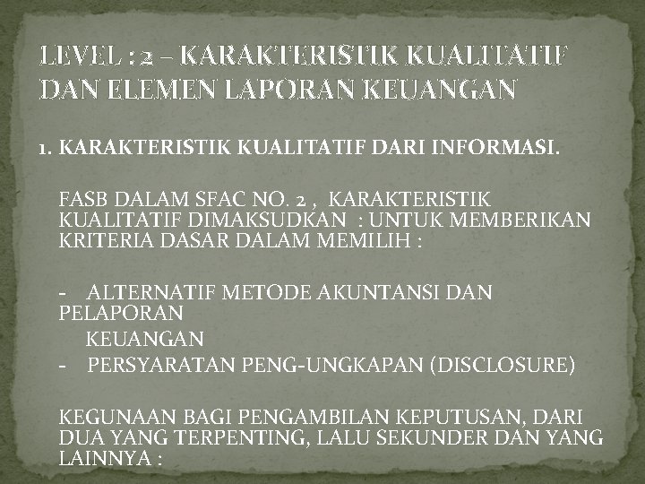 LEVEL : 2 – KARAKTERISTIK KUALITATIF DAN ELEMEN LAPORAN KEUANGAN 1. KARAKTERISTIK KUALITATIF DARI